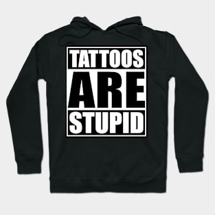 Tattoos Are Stupid Funny Anti Tattoo Hoodie